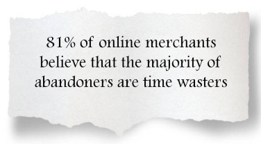 Most merchants believe that abandoners are time wasters Most merchants believe that abandoners are time wasters